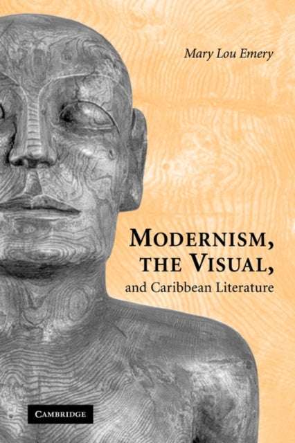 Book cover of: Modernism, the Visual, and Caribbean Literature. By: Mary Lou Emery