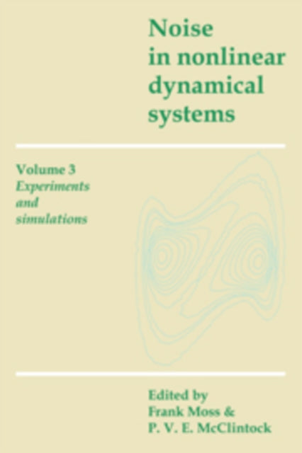 Book cover of: Noise in Nonlinear Dynamical Systems: Volume 3, Experiments and Simulations. By: Frank Moss