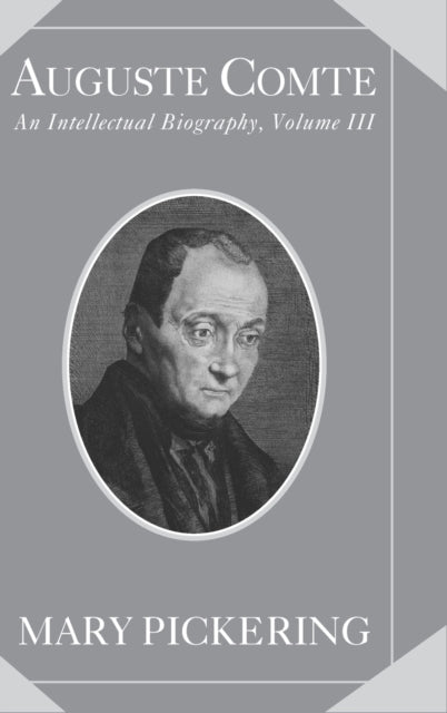 Book cover of: Auguste Comte: Volume 3. By: Mary Pickering