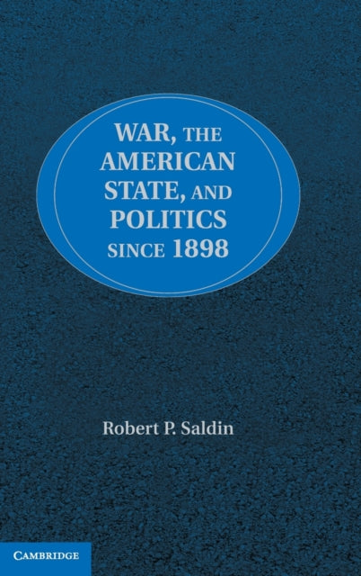 Book cover of: War, the American State, and Politics since 1898. By: Robert P. Saldin