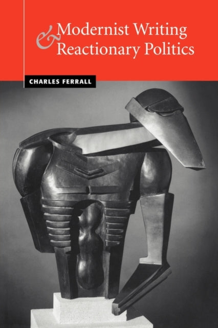 Book cover of: Modernist Writing and Reactionary Politics. By: Charles Ferrall