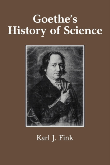 Book cover of: Goethe's History of Science. By: Karl J. Fink