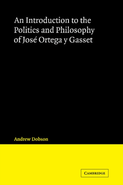 Book cover of: Introduction to the Politics and Philosophy of Jose Ortega y Gasset. By: Andrew Dobson