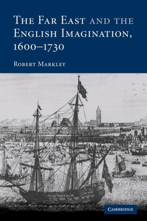 Far East and the English Imagination, 1600–1730