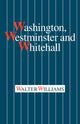 Book cover of: Washington, Westminster and Whitehall. By: Walter Williams