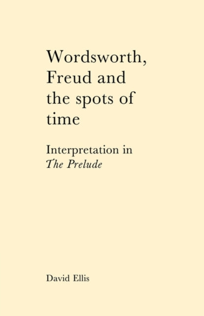 Book cover of: Wordsworth, Freud and the Spots of Time. By: David Ellis