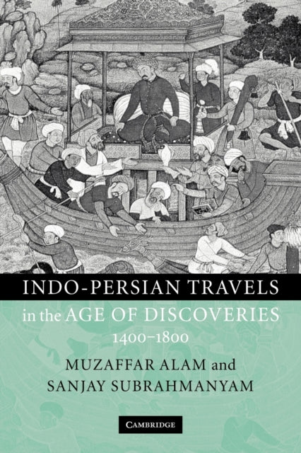 Book cover of: Indo-Persian Travels in the Age of Discoveries, 1400–1800. By: Muzaffar Alam