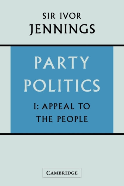Book cover of: Party Politics: Volume 1, Appeal to the People. By: Jennings, Ivor Sir