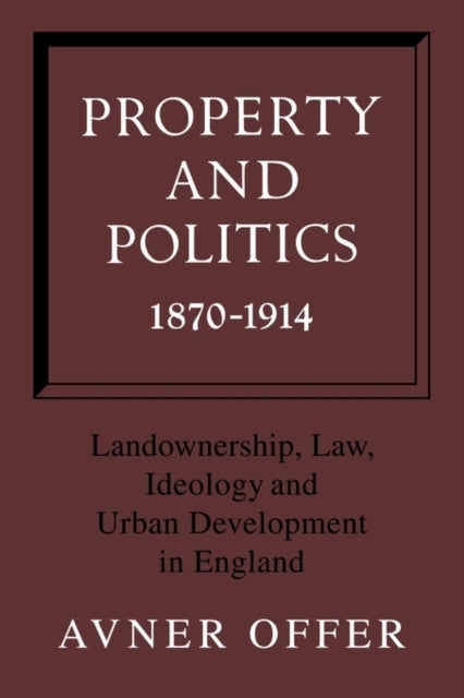 Book cover of: Property and Politics 1870–1914. By: Avner Offer