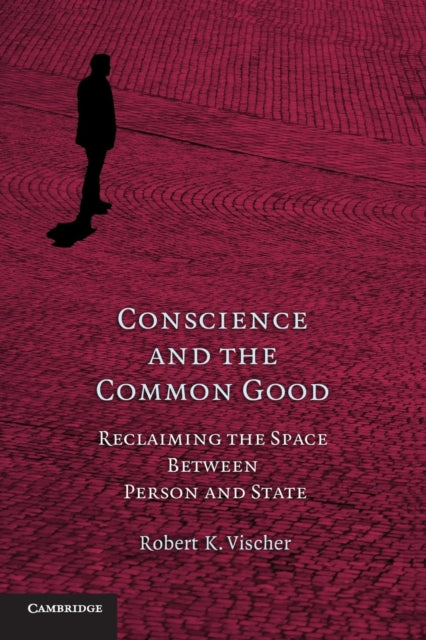 Book cover of: Conscience and the Common Good. By: Robert K. Vischer
