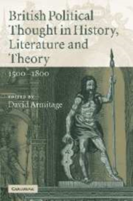 Book cover of: British Political Thought in History, Literature and Theory, 1500–1800. By: David Armitage