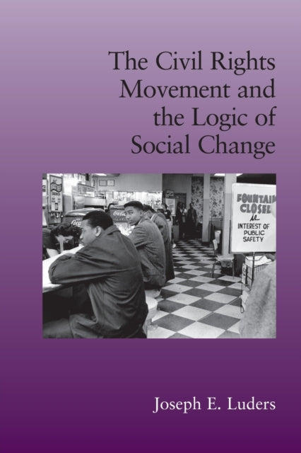 Book cover of: Civil Rights Movement and the Logic of Social Change. By: Joseph E. Luders