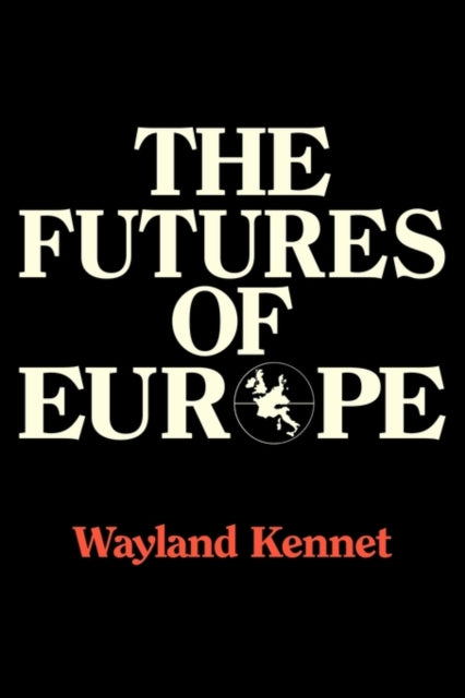 Book cover of: Futures of Europe. By: Wayland Kennet