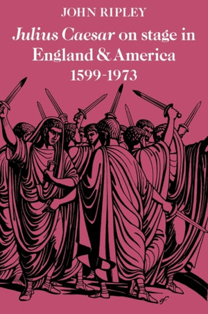 Julius Caesar on Stage in England and America, 1599–1973