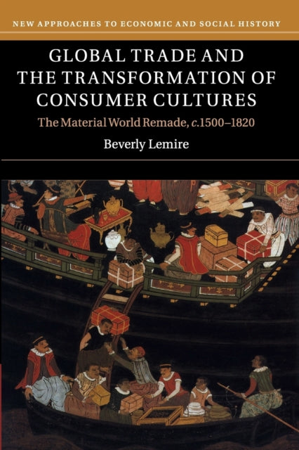 Book cover of: Global Trade and the Transformation of Consumer Cultures. By: Beverly Lemire