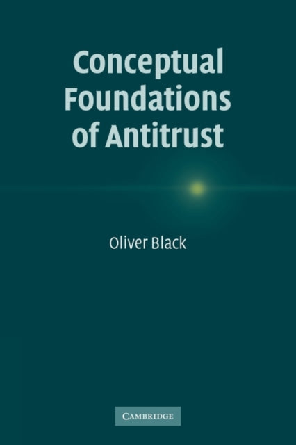 Book cover of: Conceptual Foundations of Antitrust. By: Oliver Black