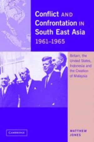 Conflict and Confrontation in South East Asia, 1961–1965