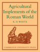 Book cover of: Agricultural Implements of the Roman World. By: K. D. White