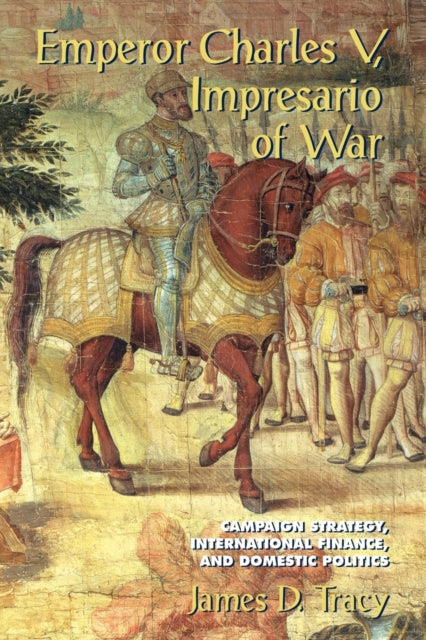 Book cover of: Emperor Charles V, Impresario of War. By: James D. Tracy