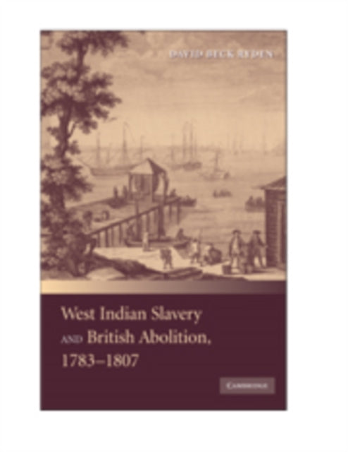 Book cover of: West Indian Slavery and British Abolition, 1783–1807. By: David Beck Ryden