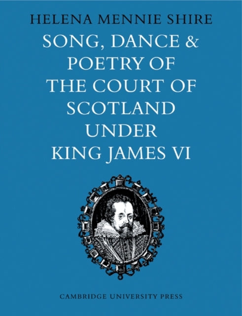 Book cover of: Song, Dance and Poetry of the Court of Scotland under King James VI. By: Helena Mennie Shire