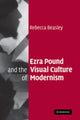 Book cover of: Ezra Pound and the Visual Culture of Modernism. By: Rebecca Beasley