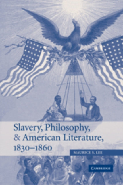 Book cover of: Slavery, Philosophy, and American Literature, 1830–1860. By: Maurice S. Lee