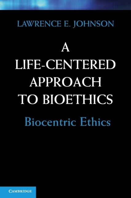 Book cover of: Life-Centered Approach to Bioethics. By: Lawrence E. Johnson