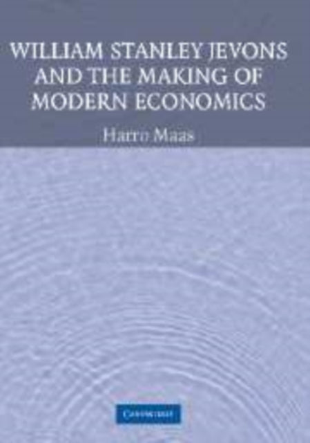 William Stanley Jevons and the Making of Modern Economics
