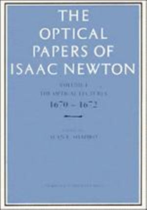 The Optical Papers of Isaac Newton: Volume 1, The Optical Lectures 1670–1672