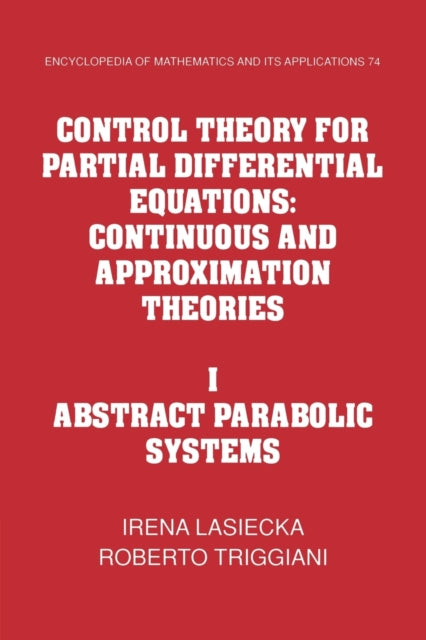 Book cover of: Control Theory for Partial Differential Equations: Volume 1, Abstract Parabolic Systems. By: Irena Lasiecka