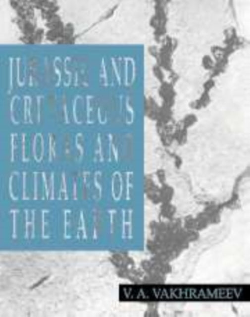 Book cover of: Jurassic and Cretaceous Floras and Climates of the Earth. By: V. A. Vakhrameev