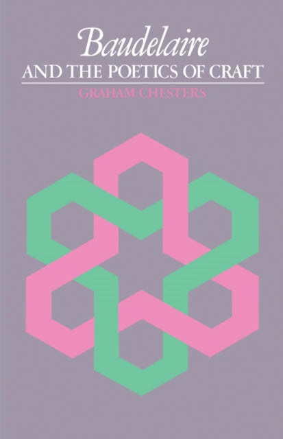 Book cover of: Baudelaire and the Poetics of Craft. By: Graham Chesters