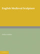 Book cover of: English Medieval Sculpture. By: Arthur Gardner