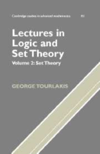 Book cover of: Lectures in Logic and Set Theory: Volume 2, Set Theory. By: George Tourlakis