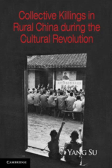 Book cover of: Collective Killings in Rural China during the Cultural Revolution. By: Yang Su