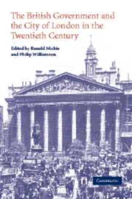Book cover of: British Government and the City of London in the Twentieth Century. By: Ranald Michie