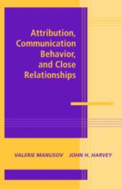 Book cover of: Attribution, Communication Behavior, and Close Relationships. By: Valerie Manusov