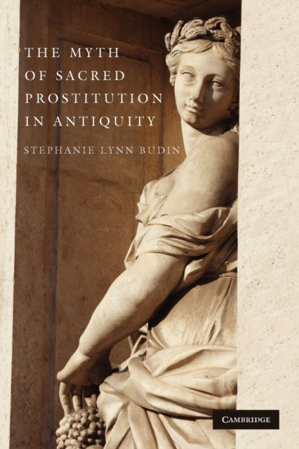 Book cover of: Myth of Sacred Prostitution in Antiquity. By: Stephanie Lynn Budin