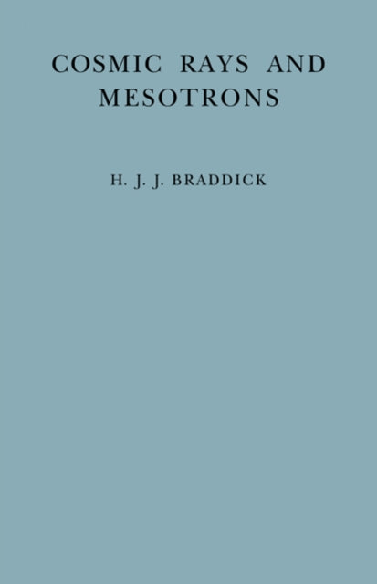 Book cover of: Cosmic Rays and Mesotrons. By: H. J. J. Braddick