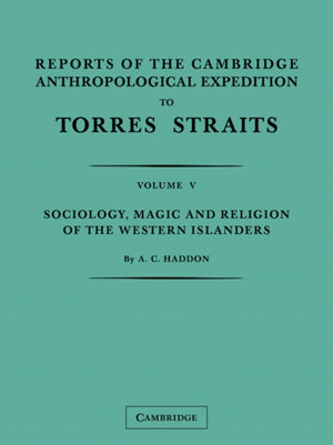 Reports of the Cambridge Anthropological Expedition to Torres Straits: Volume 5, Sociology, Magic and Religion of the Western Islanders