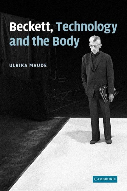 Book cover of: Beckett, Technology and the Body. By: Ulrika Maude