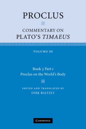 Proclus: Commentary on Plato's Timaeus: Volume 3, Book 3, Part 1, Proclus on the World's Body