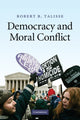 Book cover of: Democracy and Moral Conflict. By: Robert B. Talisse