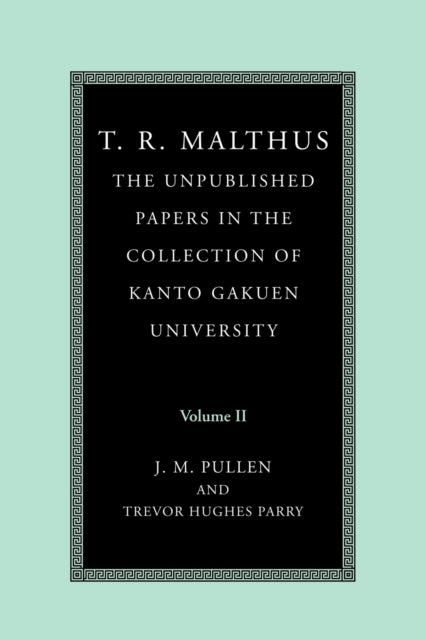 Book cover of: T. R. Malthus: The Unpublished Papers in the Collection of Kanto Gakuen University: Volume 2. By: T. R. Malthus