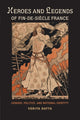 Book cover of: Heroes and Legends of Fin-de-Siecle France. By: Venita Datta