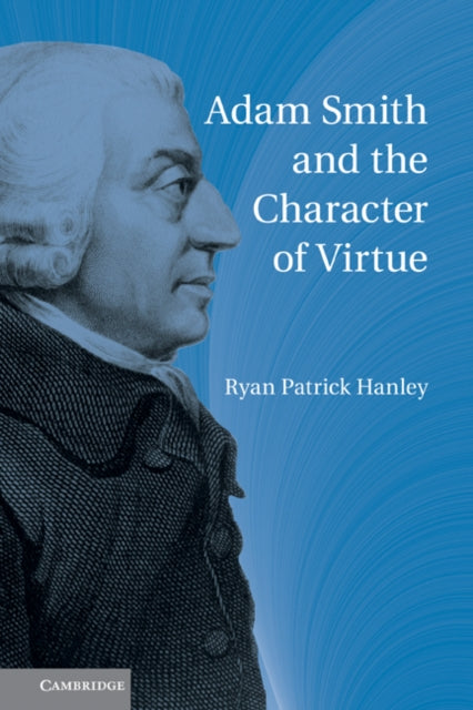 Book cover of: Adam Smith and the Character of Virtue. By: Ryan Patrick Hanley