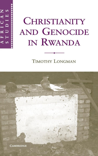 Book cover of: Christianity and Genocide in Rwanda. By: Timothy Paul Longman