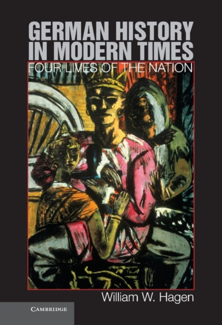 Book cover of: German History in Modern Times. By: William W. Hagen