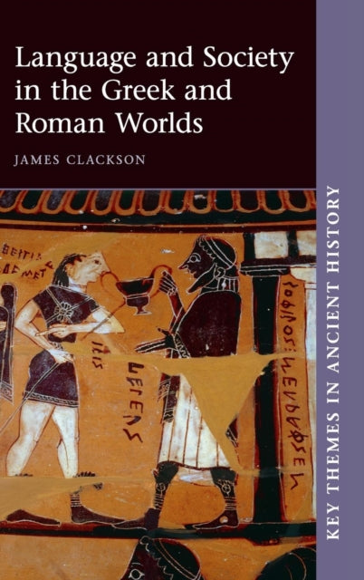 Book cover of: Language and Society in the Greek and Roman Worlds. By: James Clackson
